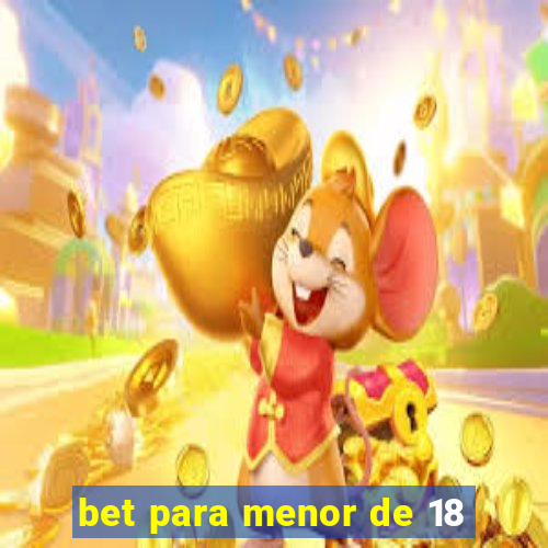 bet para menor de 18